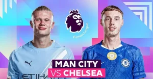 Nhận định Chelsea vs Man City